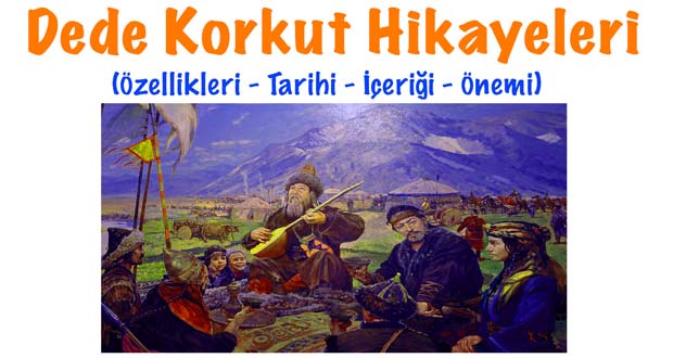 Dede Korkut Hikayeleri, Dede korkut, Dede korkut hikayesi, Dede Korkut hikayelerinin özellikleri