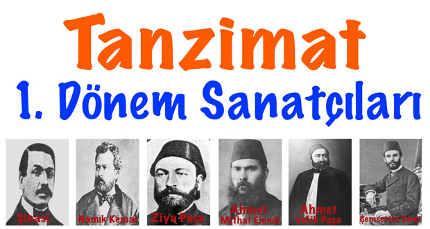Tanzimat sanatçıları, Tanzimat 1.dönem sanatçıları, Tanzimat 1.dönem edebiyatçıları, 1. dönem Tanzimat sanatçıları, 1.dönem Tanzimat edebiyatçıları 1. tanzimat dönemi edebiyatçıları, birinci dönem tanzimat sanatçıları