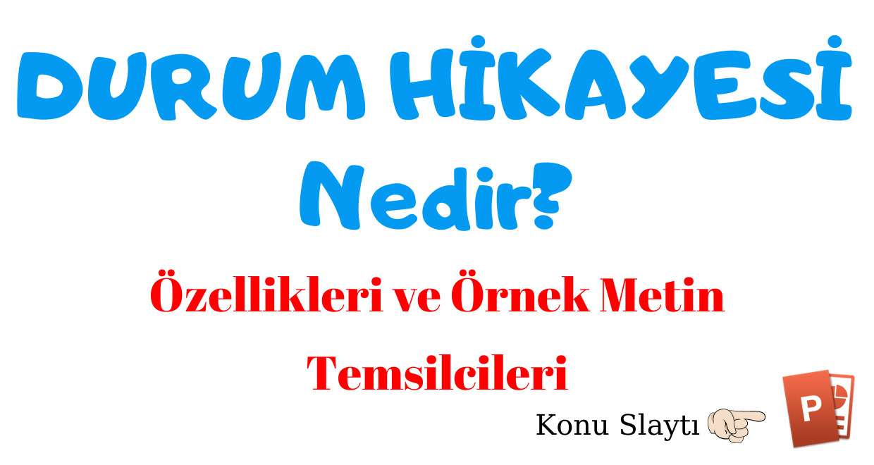 Durum Hikayesi Nedir Ozellikleri Temsilcileri Durum Hikayesi Ornek