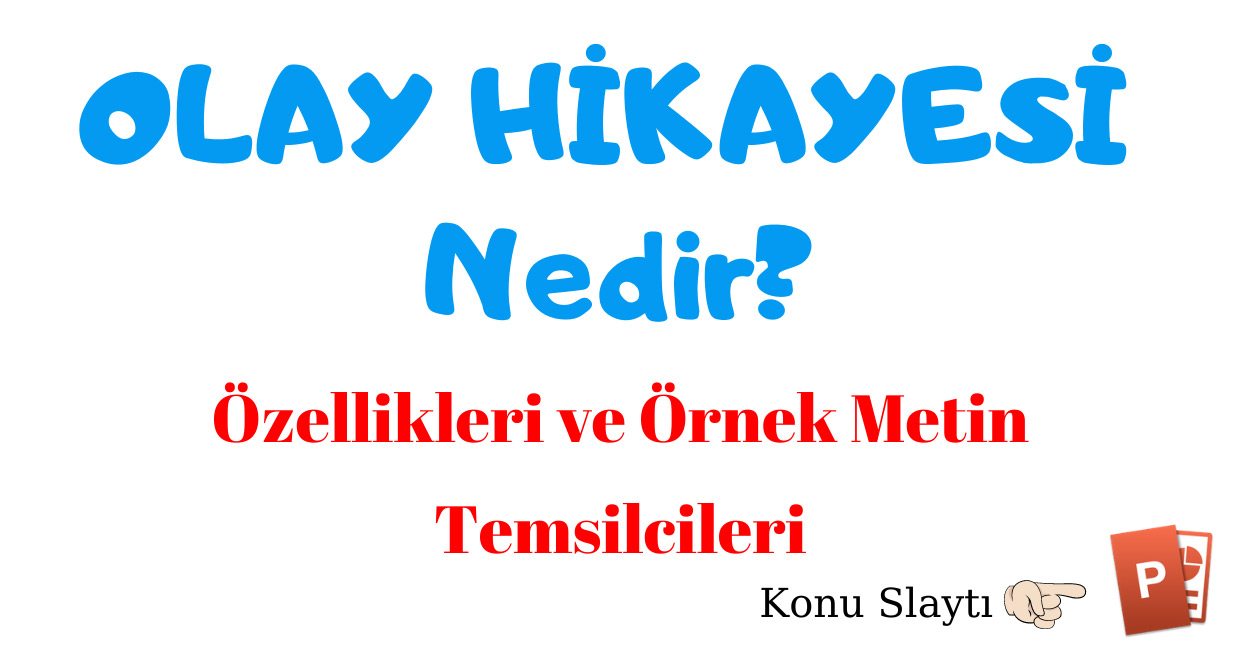 Olay Hikayesi Nedir Ozellikleri Temsilcileri Olay Hikayesi Ornek